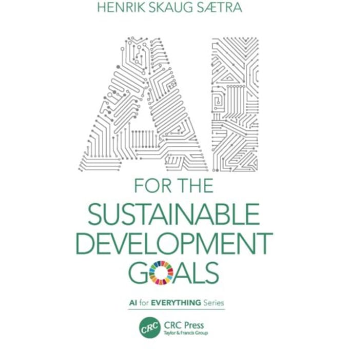 Ai For The Sustainable Development Goals - Ai For Everything - Sætra, Henrik Skaug (Østfold U
