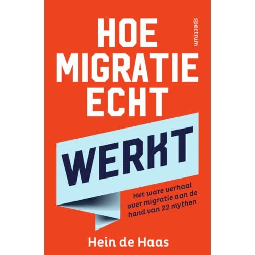 Hoe Migratie Echt Werkt - Hein de Haas