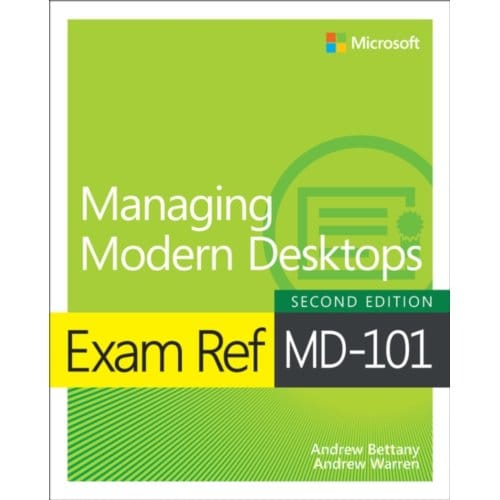 Exam Ref Md-101 Managing Modern Desktops - Exam Ref - Andrew Bettany