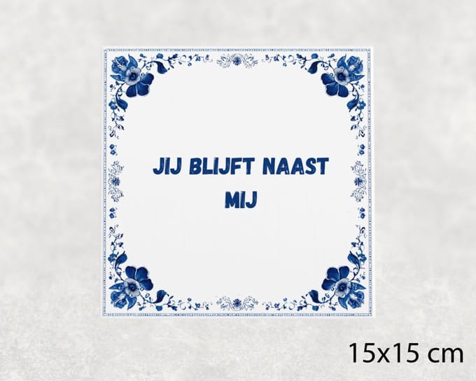 Spreuk tegel 15x15 cm Jij blijft naast mij