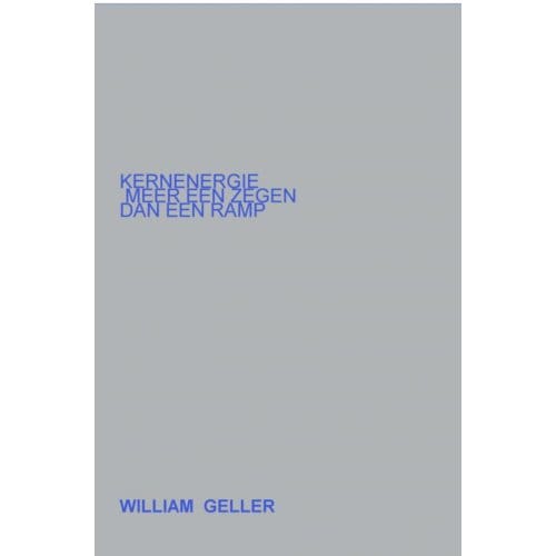 Kernenergie Meer Een Zegen Dan Een Ramp. - William Geller