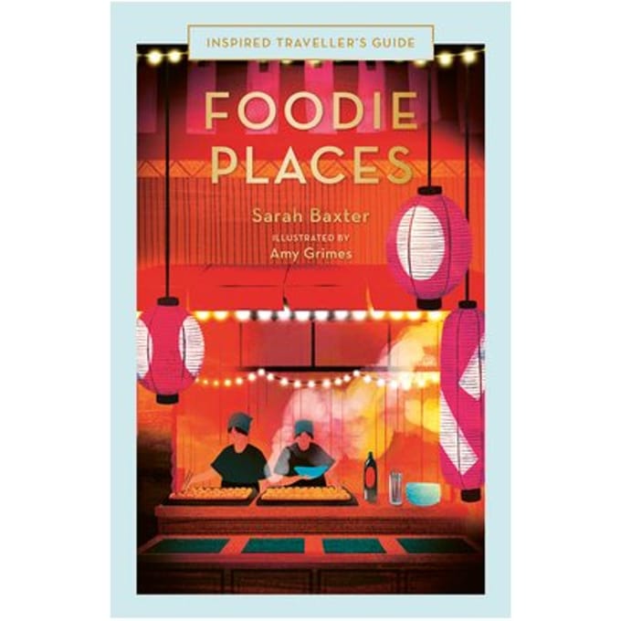 Foodie Places - Inspired Traveller's Guides - Sarah Baxter