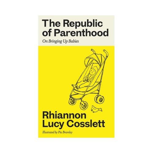 The Republic Of Parenthood - Rhiannon Lucy Cosslett