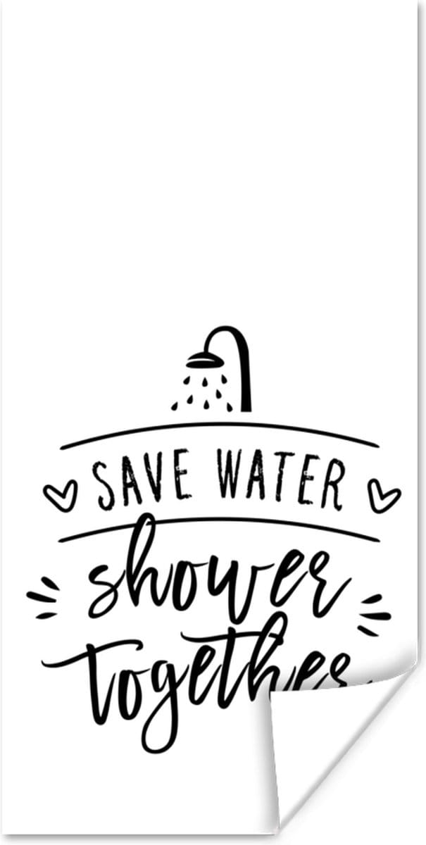 Poster Spreuken - Quotes - Save water shower together - Douchekop - 40x80 cm