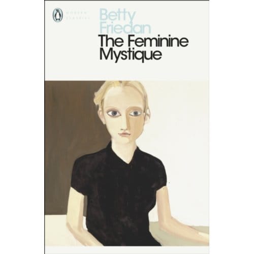 The Feminine Mystique - Penguin Modern Classics - Betty Friedan