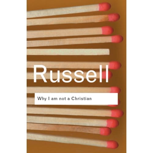 Why I Am Not A Christian - Routledge Classics - Russell, Bertrand