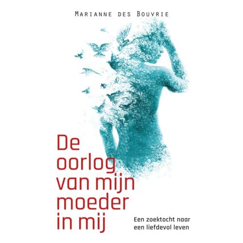 De Oorlog Van Mijn Moeder In Mij - Marianne des Bouvrie