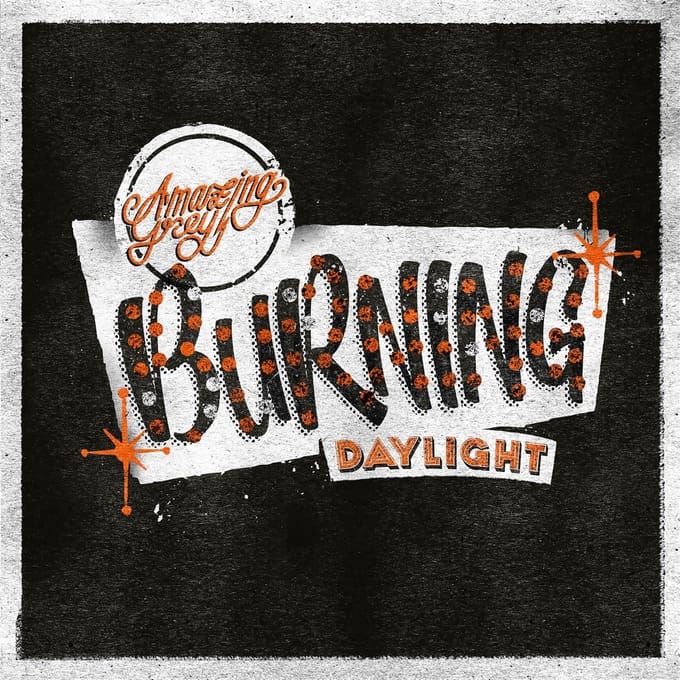 Amazing Grey - Burning Daylight (7" Single)