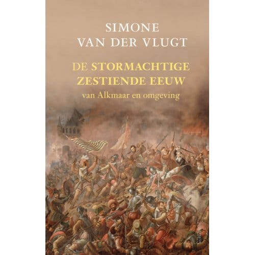 De Stormachtige Zestiende Eeuw - Simone van der Vlugt