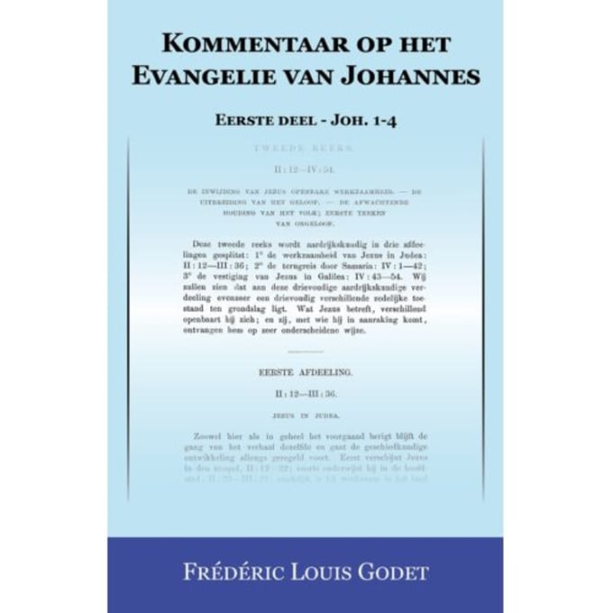 Kommentaar Op Het Evangelie Van Johannes / Eerste Deel - Joh. 1-4 - F. Godet