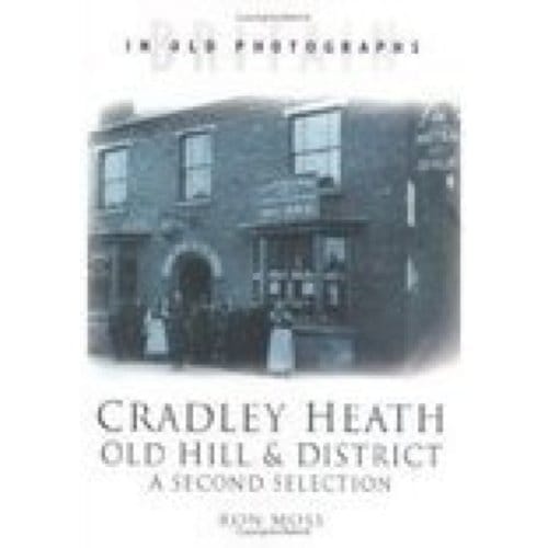 Cradley Heath, Old Hill And District: A Second Selection - Ron Moss