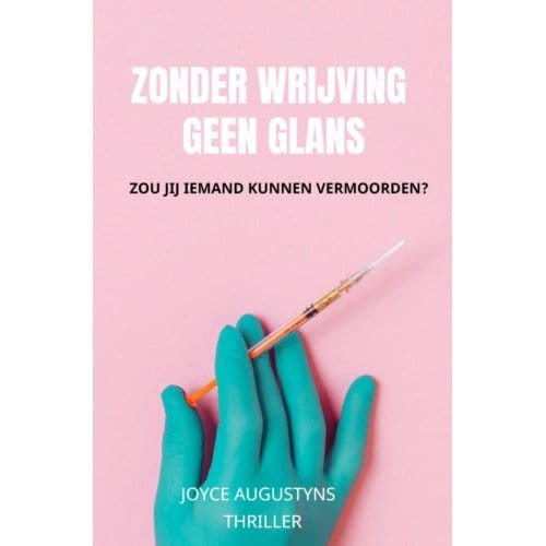 Zonder Wrijving Geen Glans - Joyce Augustyns