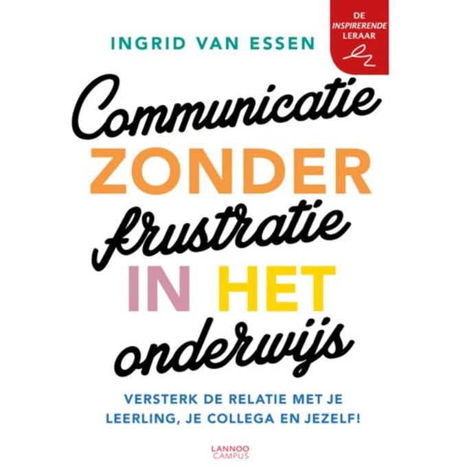 Communicatie Zonder Frustratie In Het Onderwijs - Ingrid van Essen