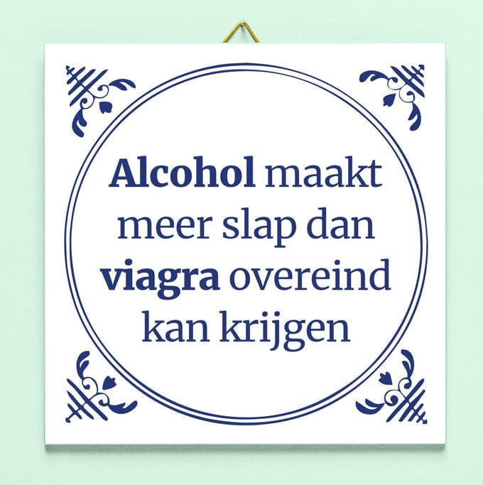 Tegeltje Alcohol maakt meer slap... van Ditverzinjeniet