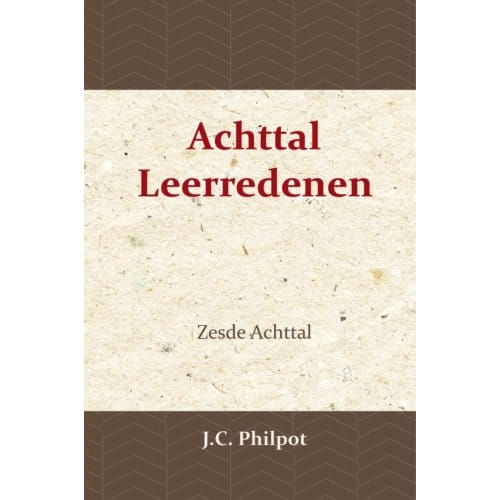Zesde Achttal Leerredenen - J.C. Philpot