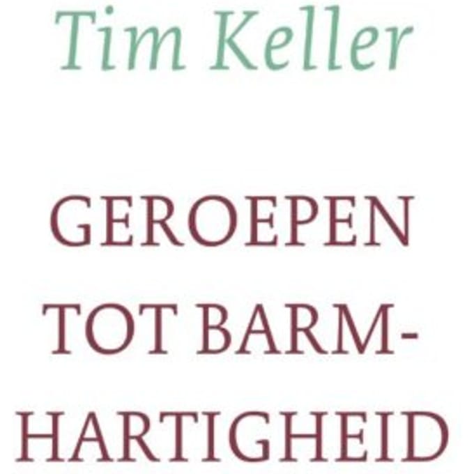 Geroepen Tot Barmhartigheid - Tim Keller