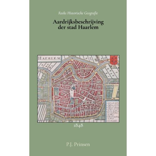 Aardrijksbeschrijving Der Stad Haarlem - P.J. Prinsen