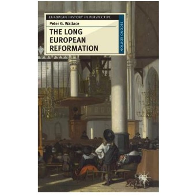 The Long European Reformation - Peter G. Wallace