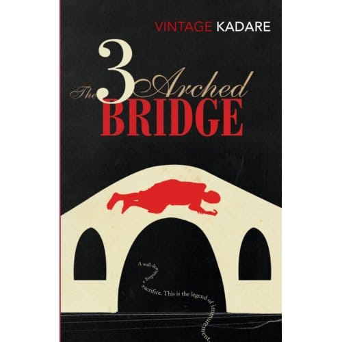 The Three-Arched Bridge - Ismail Kadare