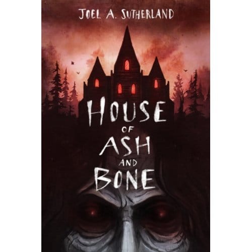 House Of Ash And Bone - JoelA. Sutherland