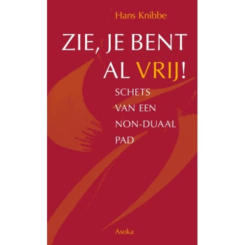 Zie, Je Bent Al Vrij! - Hans Knibbe