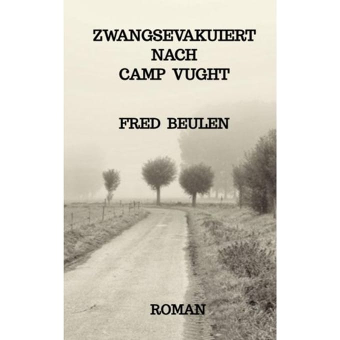 Zwangsevakuiert Nach Camp Vught - Fred Beulen