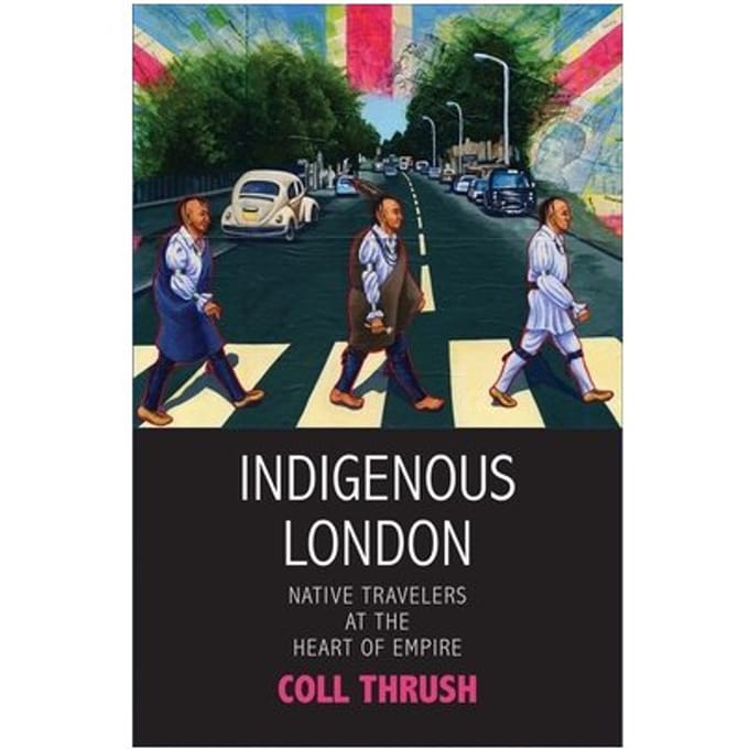 Indigenous London - The Henry Roe Cloud Series On American Indians And Modernity - Coll Thrush