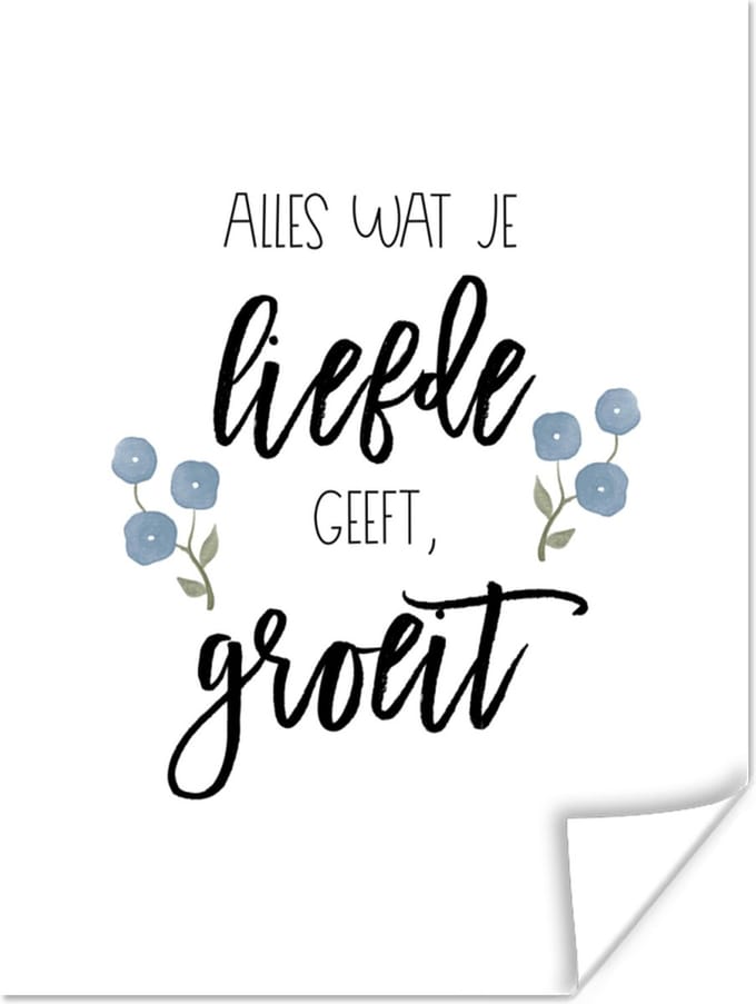 Poster Quotes - Spreuken - Alles wat je liefde geeft, groeit - 60x80 cm