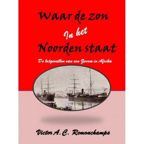 Waar De Zon In Het Noorden Staat - Victor A.C. Remouchamps