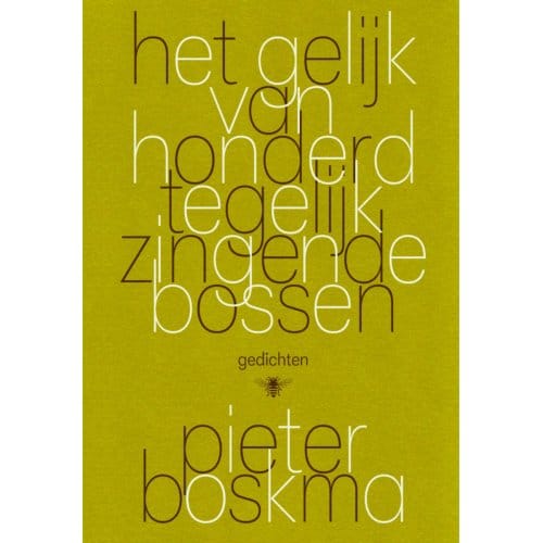 Het Gelijk Van Honderd Tegelijk Zingende Bossen - Pieter Boskma