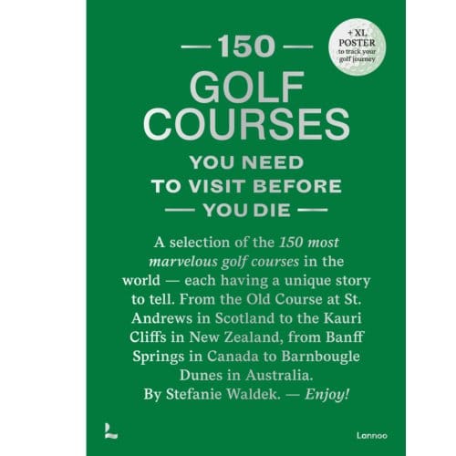 150 Golf Courses You Need To Visit Before You Die - Xl Edition - 150 - Stefanie Waldek