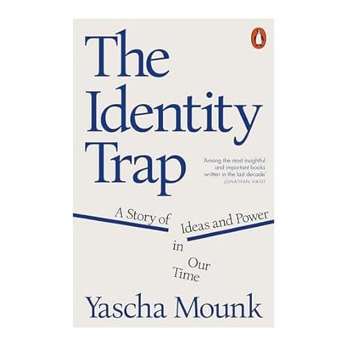 The Identity Trap - Mounk, Yascha