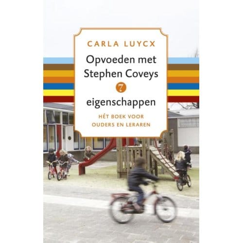 Opvoeden Met Stephen Coveys 7 Eigenschappen - Carla Luycx