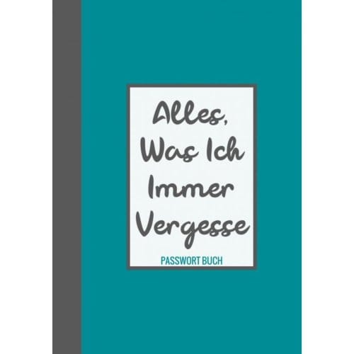 Passwort Buch - Alles, Was Ich Immer Vergesse - Passwortbuch & Mehr