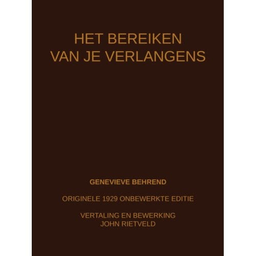 Het Bereiken Van Je Verlangens - Genevieve Behrend