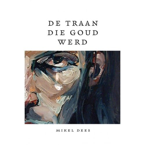 De Traan Die Goud Werd - Mikel Dees