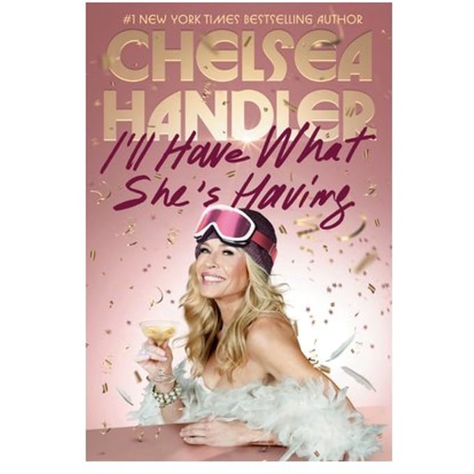 I'Ll Have What She's Having - Chelsea Handler