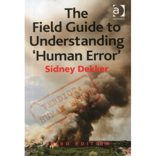 The Field Guide To Understanding 'Human Error' - Dekker, Sidney