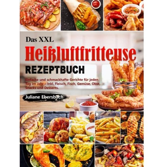 Das Xxl Heißluftfritteuse Rezeptbuch - Juliane Ebersbach