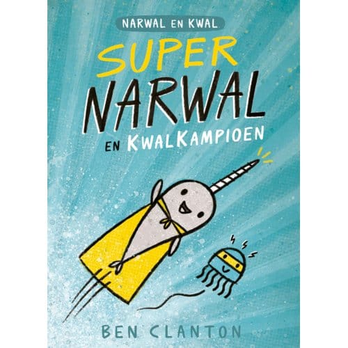 Supernarwal En Kwalkampioen - Narwal En Kwal - Ben Clanton