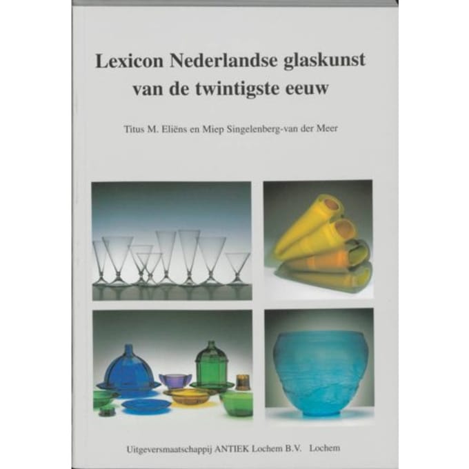 Lexicon Nederlandse Glaskunst Van De Twintigste Eeuw - T.M. Eliens