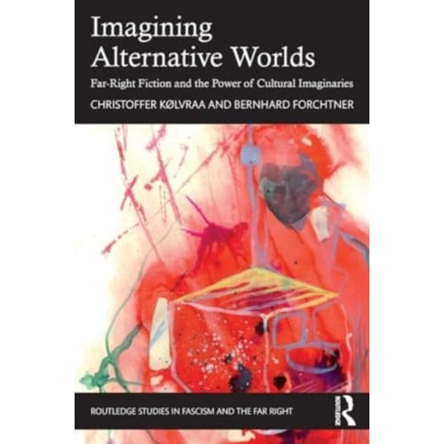 Imagining Alternative Worlds - Routledge Studies In Fascism And The Far Right - Christoffer (Aarhus University K