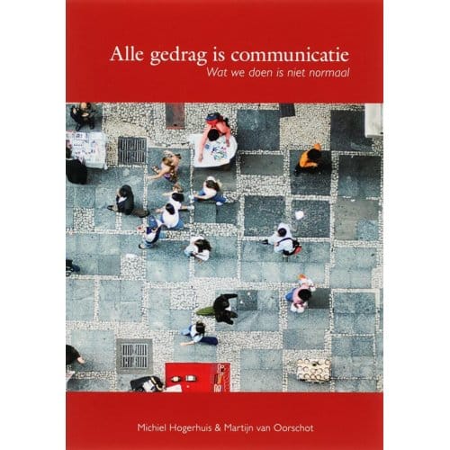Alle Gedrag Is Communicatie - M. Hogerhuis