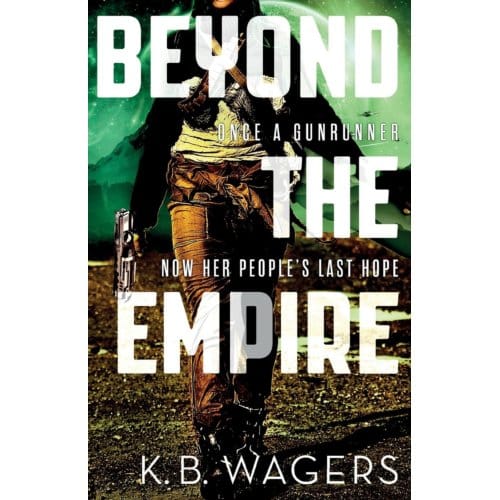 Beyond The Empire - The Indranan War - K. B. Wagers