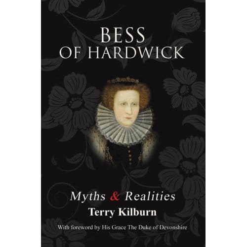 Bess Of Hardwick: Myths & Realities - Kilburn, Terry