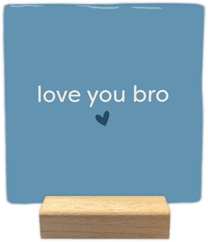 Love you bro - Keramische decoratie tegel met tekst