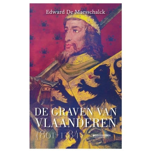 De Graven Van Vlaanderen (864-1384) - Edward De Maesschalck