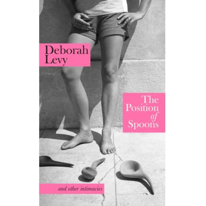 The Position Of Spoons - Deborah Levy