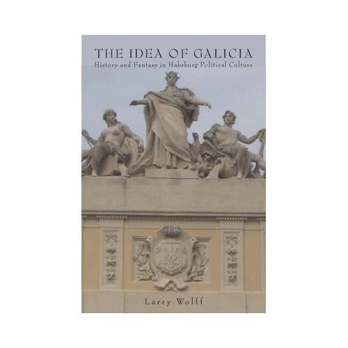 The Idea Of Galicia - Larry Wolff