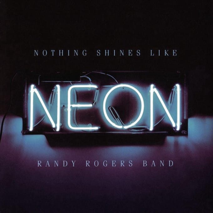 Nothing Shines Like Neon - Randy Rogers Band